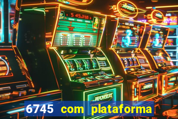 6745 com plataforma de jogos